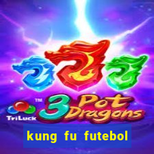 kung fu futebol clube online dublado